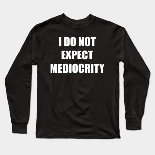 I Do Not Expect Mediocrity (White) Long Sleeve T-Shirt